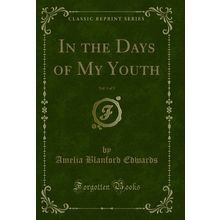 In the Days of My Youth, Vol. 1 of 3 (Classic Reprint)