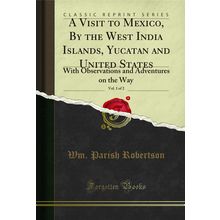 A Visit to Mexico, By the West India Islands, Yucatan and United States, Vol