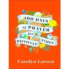 100 Days Of Prayer For Difficult Times