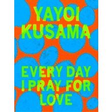 Yayoi Kusama: Every Day I Pray For Love