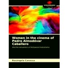 Women in the cinema of Pedro Almodovar Caballero;The reinvention of Hollywood me