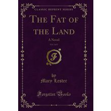 The Fat of the Land, Vol. 2 of 3: A Novel (Classic Reprint)