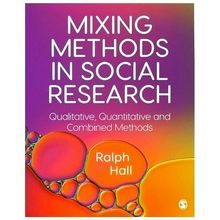 Mixing Methods in Social Research - Qualitative, Quantitative and Combined Metho