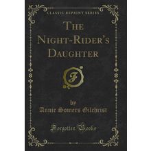 The Night-Rider's Daughter (Classic Reprint)