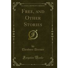 Free, and Other Stories (Classic Reprint)