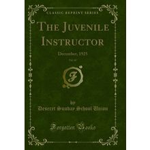 The Juvenile Instructor, Vol. 60: December, 1925 (Classic Reprint)