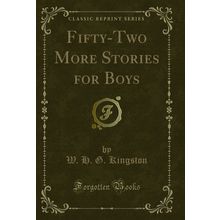 Fifty-Two More Stories for Boys (Classic Reprint)