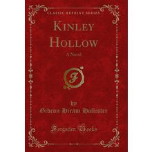 Kinley Hollow: A Novel (Classic Reprint)