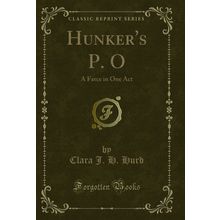 Hunker's P. O: A Farce in One Act (Classic Reprint)