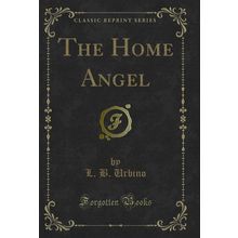 The Home Angel (Classic Reprint)