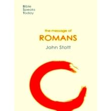 The Message of Romans - God's Good News For The World - John Stott