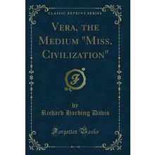 Vera, the Medium "Miss. Civilization" (Classic Reprint)