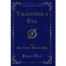 Valentines Eve, Vol. 2 of 3 (Classic Reprint)