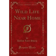 Wild Life Near Home (Classic Reprint)