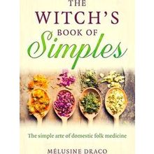 Witch's Book of Simples, The The simple arte of domestic folk medicine