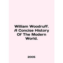 William Woodruff. A Concise History Of The Modern World. In English /William Wo