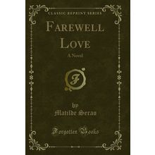 Farewell Love: A Novel (Classic Reprint)