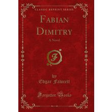 Fabian Dimitry: A Novel (Classic Reprint)