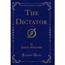 The Dictator, Vol. 3 of 3 (Classic Reprint)