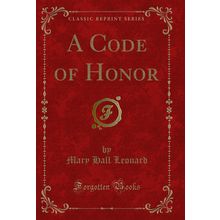 A Code of Honor (Classic Reprint)