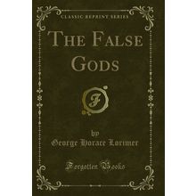 The False Gods (Classic Reprint)