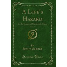 A Life's Hazard, Vol. 1 of 3: Or the Outlaw of Wentworth Waste