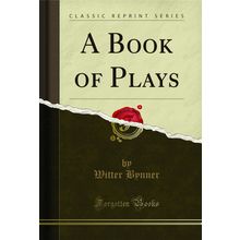A Book of Plays (Classic Reprint)