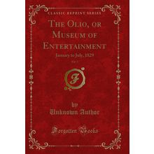 The Olio, or Museum of Entertainment, Vol. 3: January to July, 1829