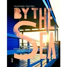 By the Sea - Inspiring Coastal Houses and Refuges by Mirjam Bleeker; Frank Visse