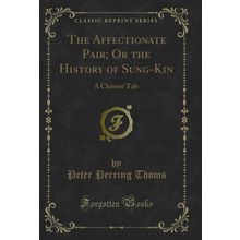 The Affectionate Pair; Or the History of Sung-Kin: A Chinese Tale