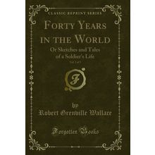 Forty Years in the World, Vol. 2 of 3 (Classic Reprint)
