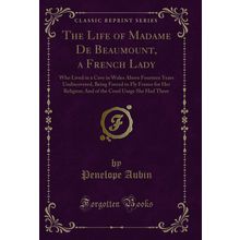 The Life of Madame De Beaumount, a French Lady (Classic Reprint)