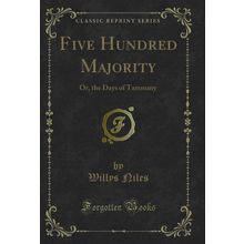 Five Hundred Majority: Or, the Days of Tammany (Classic Reprint)