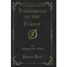 Footprints in the Forest (Classic Reprint)