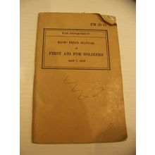 WAR DEPARTMENT BASIC FIELD MANUAL FIRST AID FOR SOLDIERS APRIL 7, 1943