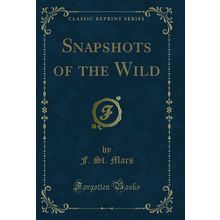 Snapshots of the Wild (Classic Reprint)