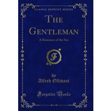 The Gentleman: A Romance of the Sea (Classic Reprint)