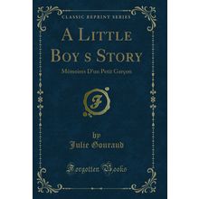 A Little Boys Story: Mémoires D'un Petit Garçon (Classic Reprint)