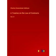 A Treatise on the Law of Contracts - Charles Greenstreet Addison