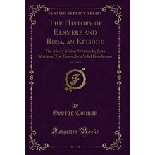 The History of Elsmere and Rosa, an Episode, Vol. 2 of 2 (Classic Reprint)