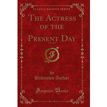 The Actress of the Present Day, Vol. 2 of 3 (Classic Reprint)