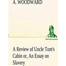 A Review of Uncle Tom's Cabin or, An Essay on Slavery
