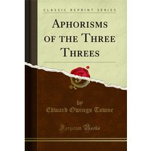 Aphorisms of the Three Threes (Classic Reprint)