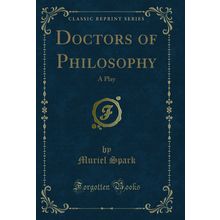 Doctors of Philosophy: A Play (Classic Reprint)