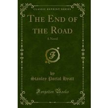 The End of the Road: A Novel (Classic Reprint)