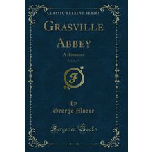 Grasville Abbey, Vol. 3 of 3: A Romance (Classic Reprint)