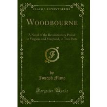 Woodbourne: A Novel of the Revolutionary Period in Virginia and Maryland