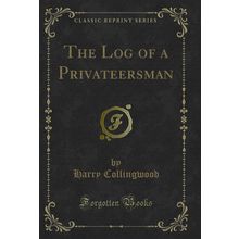 The Log of a Privateersman (Classic Reprint)