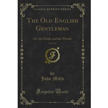 The Old English Gentleman, Vol. 3 of 3: Or, the Fields and the Woods
