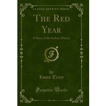 The Red Year: A Story of the Indian Mutiny (Classic Reprint)